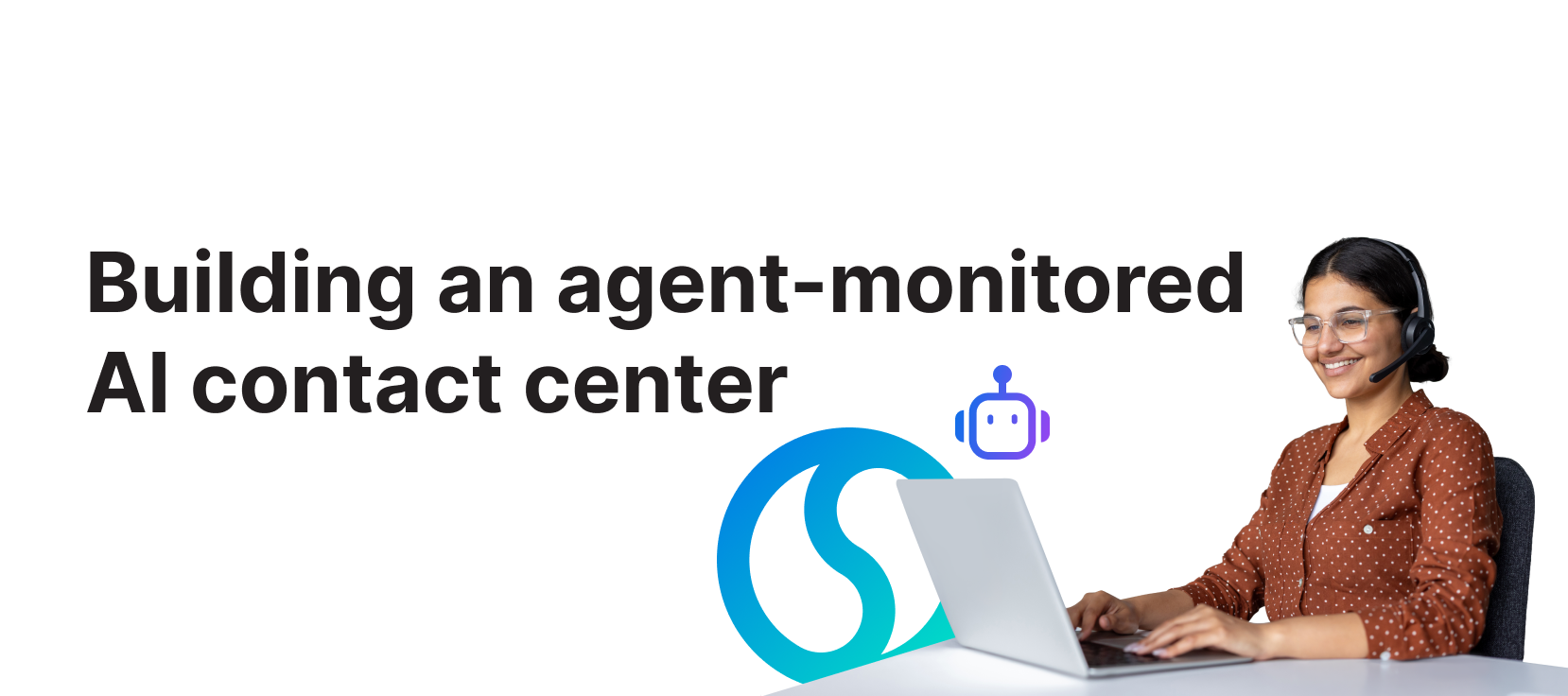 Human in the loop, not out of the loop: The agent-monitored AI contact center